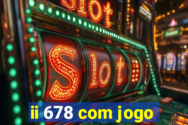 ii 678 com jogo